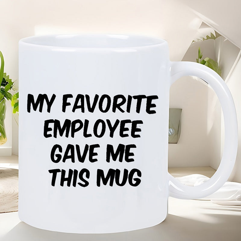 Tailorly White Ceramic 11 oz Mug - My Favorite Employee Gave Me This Mug Simple Minimalist White Ceramic Vessel Displaying Bold Black Block Typography Mug