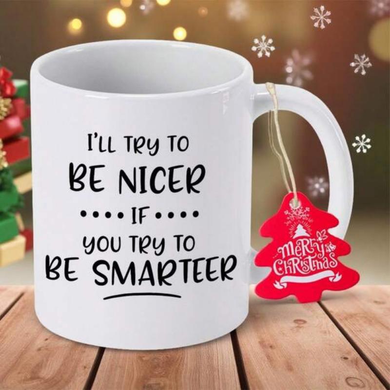 Tailorly White Ceramic 11 oz Mug - Ill Try To Be Nicer If You Try To Be Smarteer Clean White Surface Placed On Natural Wood Table With Holiday Bokeh Mug