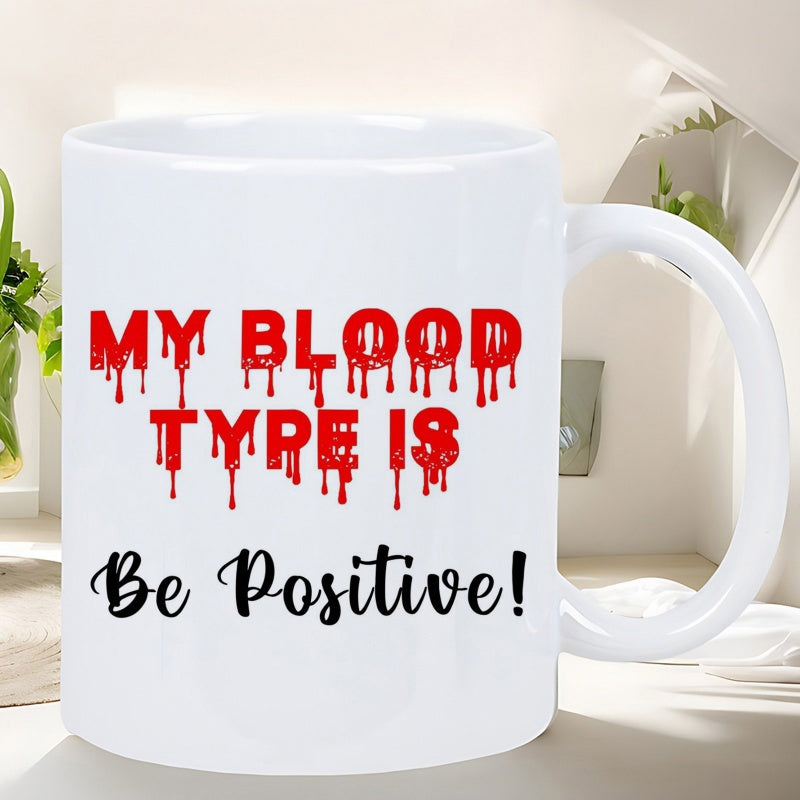 Tailorly White Ceramic 11 oz Mug - My Blood Type Is Be Positive Bold Red Dripping Letters With Elegant Black Cursive Script Mug