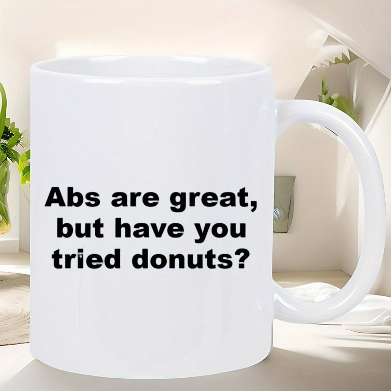 Tailorly White Ceramic 11 oz Mug - Abs Are Great But Have You Tried Donuts Simple Bold Black Typography On A Clean White Background Mug