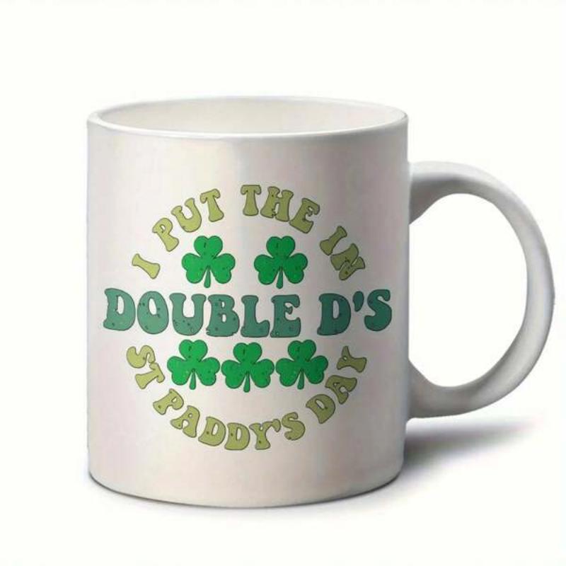 Tailorly White Ceramic 11 oz Mug - I Put The In Double Ds St Paddys Day Green Shamrocks Arranged In Circle Pattern On White Festive Shamrock