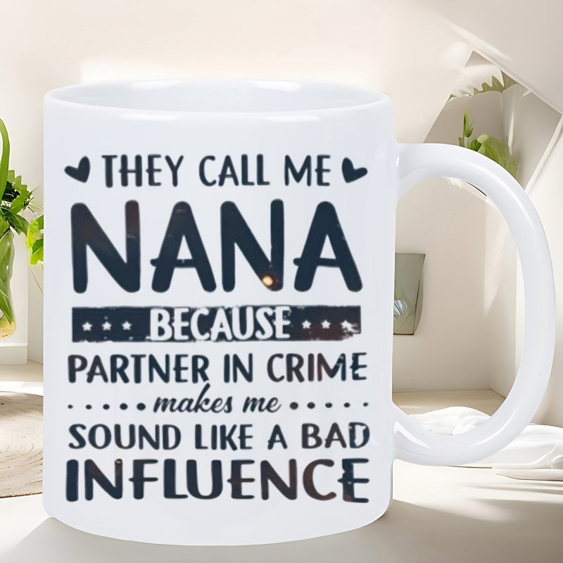 Tailorly White Ceramic 11 oz Mug - They Call Me Nana Because Partner In Crime Makes Me Sound Like A Bad Influence Minimalist Ceramic Surface Featuring Bold