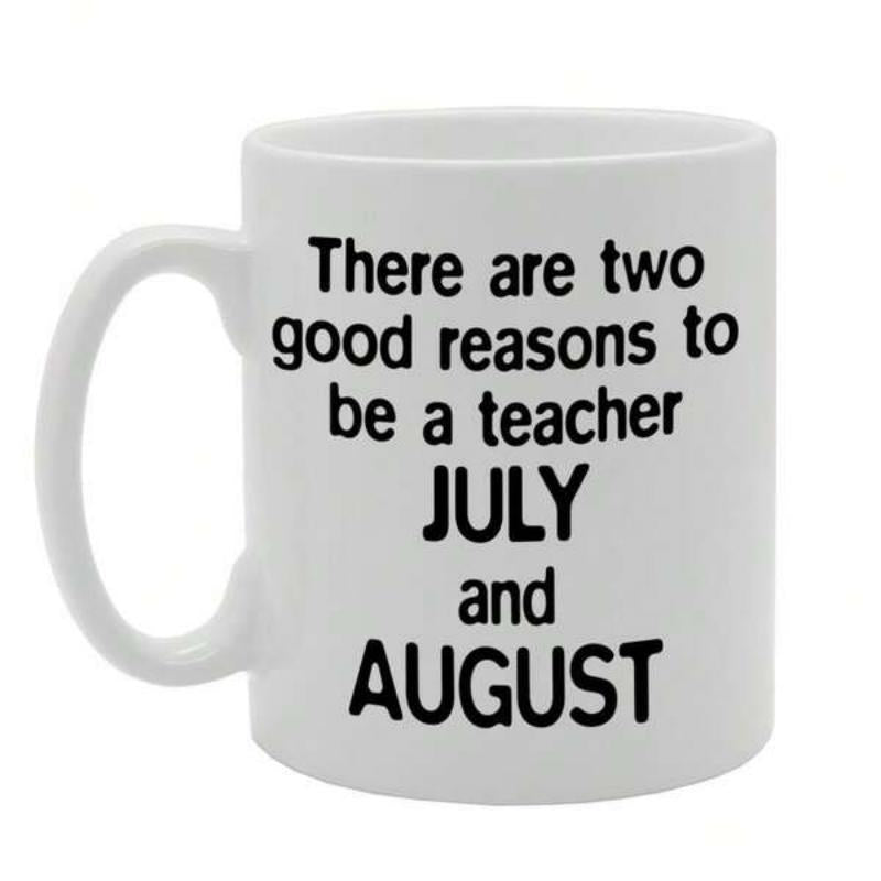 Tailorly White Ceramic 11 oz Mug - There Are Two Good Reasons To Be A Teacher July And August Smooth Featuring Bold Black Typography Mug