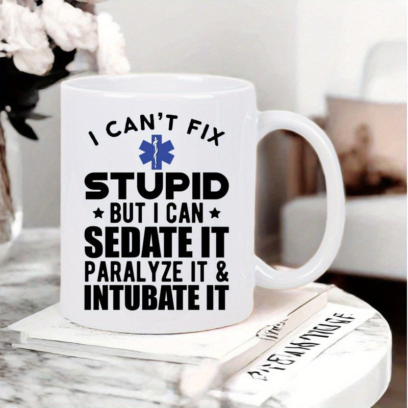 Tailorly White Ceramic 11 oz Mug - I Cant Fix Stupid But I Can Sedate It Paralyze It Intubate It Medical Star Of Life Symbol Featuring Bold Black Humorous