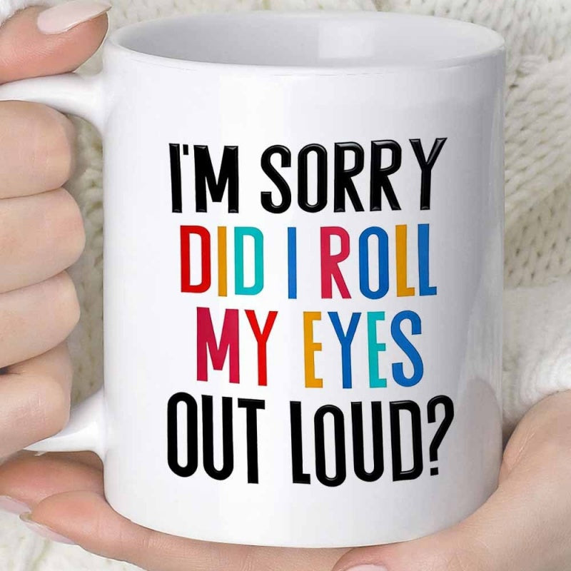 Tailorly White Ceramic 11 oz Mug - Im Sorry Did I Roll My Eyes Out Loud Minimalist White Ceramic Vessel Featuring Bold Colorful Humorous Phrase Mug