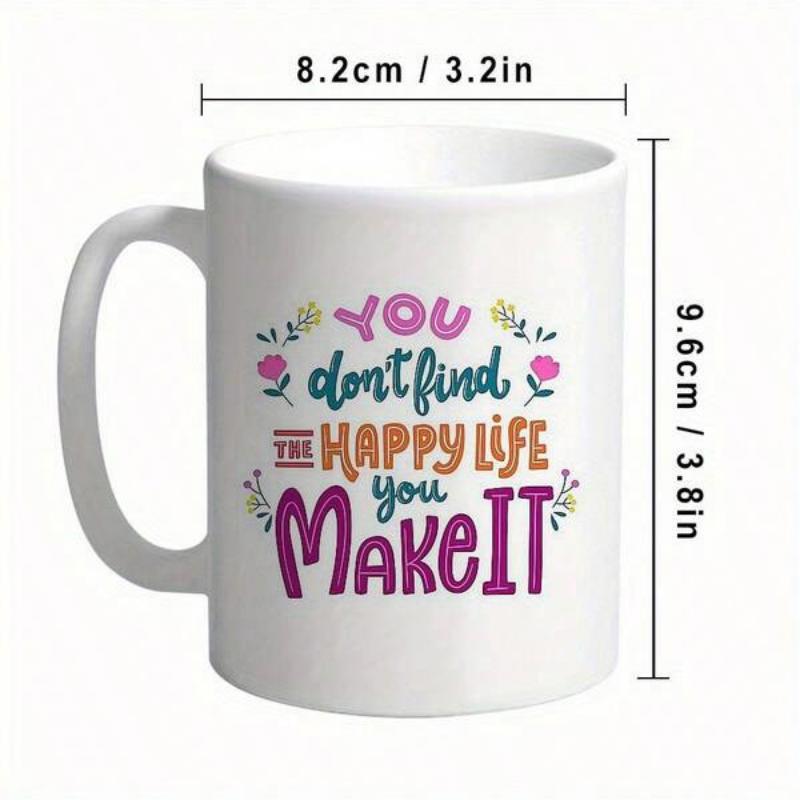 Tailorly White Ceramic 11 oz Mug - You Dont Find The Happy Life You Make It Colorful Hand Lettering Quote Surrounded By Small Pink Blooming Flowers And Leaves Mug