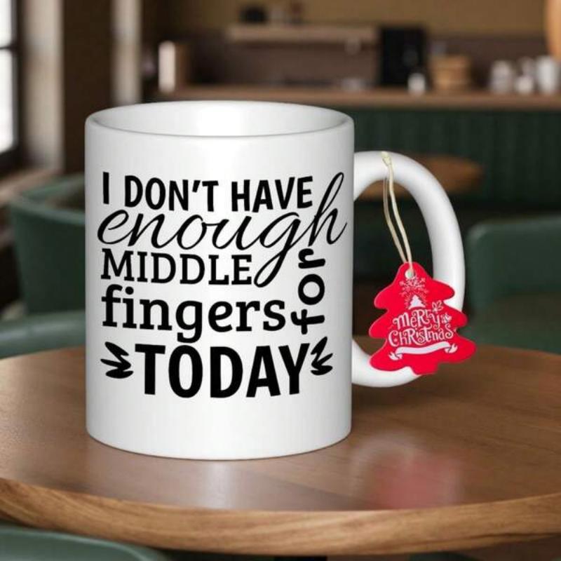 Tailorly White Ceramic 11 oz Mug - I Don't Have Enough Middle Fingers For Today White Ceramic Humorous Quote Bold Black Typography Decorative Leaf Accents Mug