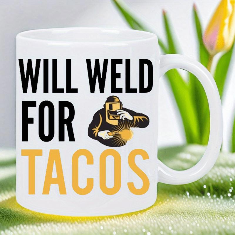 Tailorly White Ceramic 11 oz Mug - Will Weld For Tacos Professional Laborer Holding Torch With Glowing Golden Sparking Light Welder