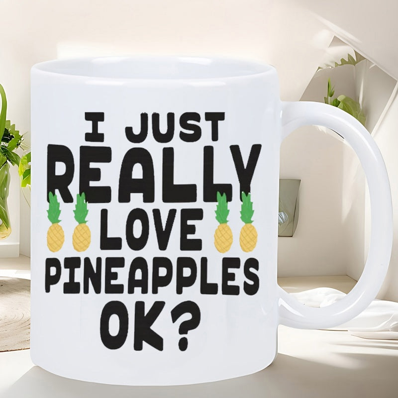 Tailorly White Ceramic 11 oz Mug - I Just Really Love Pineapples OK Simple Yellow Tropical Fruits Arranged Among Bold Black Sans Serif Script Pineapple