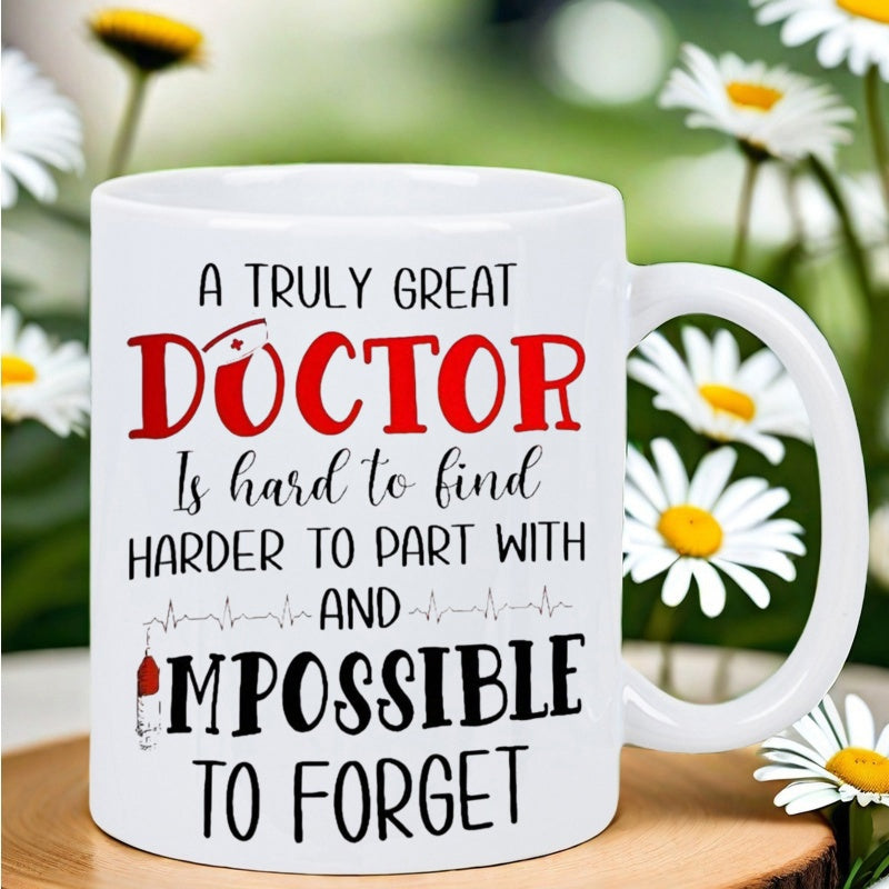 Tailorly White Ceramic 11 oz Mug - A Truly Great Doctor Is Hard To Find Harder To Part With And Impossible To Forget Elegant Typographic Quote Featuring Medical