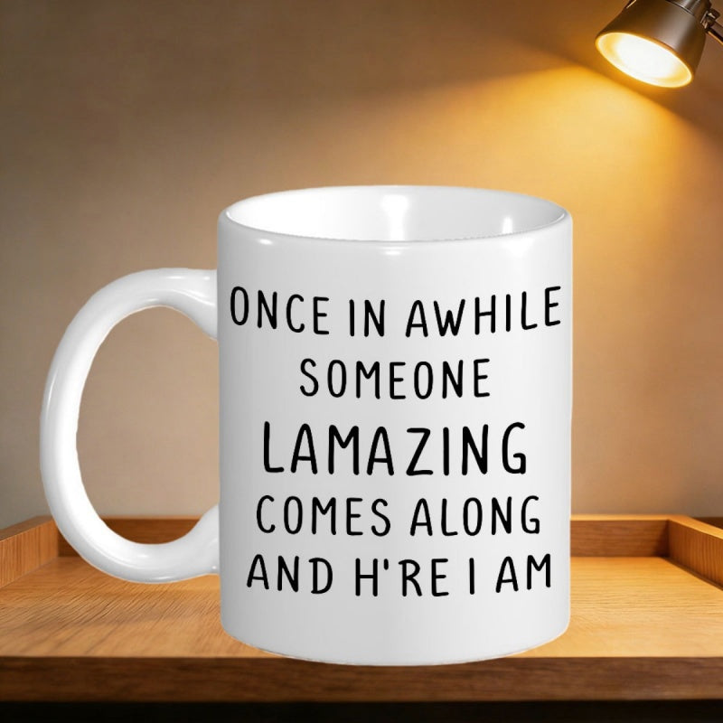 Tailorly White Ceramic 11 oz Mug - Once In Awhile Someone Lamazing Comes Along And Here I Am Minimalist Typography Style With Simple Black Handwritten Letters Sign