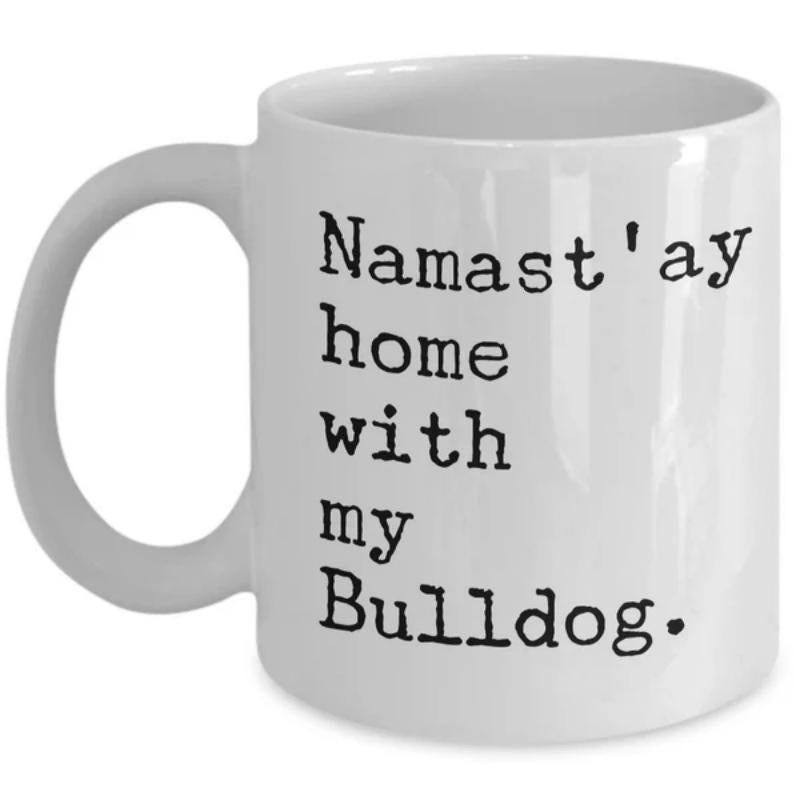 Tailorly White Ceramic 11 oz Mug - Namastay Home With My Bulldog Clean Black Typewriter Font On Pure Bulldog