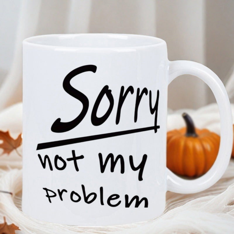 Tailorly White Ceramic 11 oz Mug - Sorry Not My Problem Minimalist White Ceramic Vessel With Bold Black Script Lettering Mug