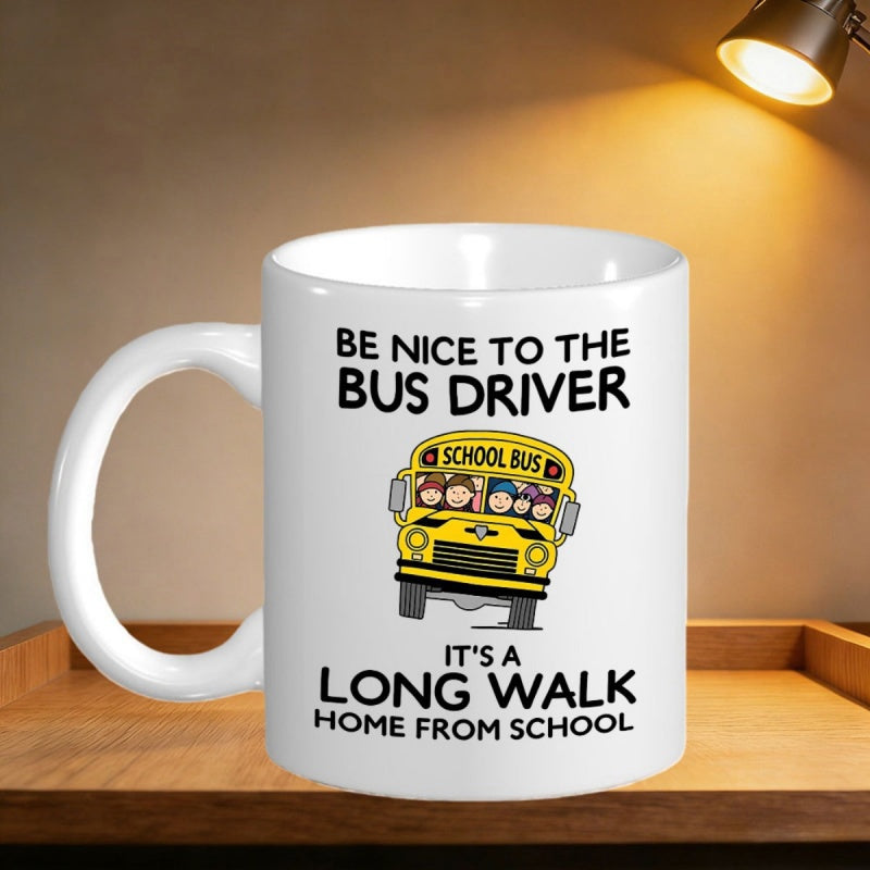 Tailorly White Ceramic 11 oz Mug - Be Nice To The Bus Driver It Is A Long Walk Home From School Bright Yellow Vehicle Transporting Small Children To Their Local