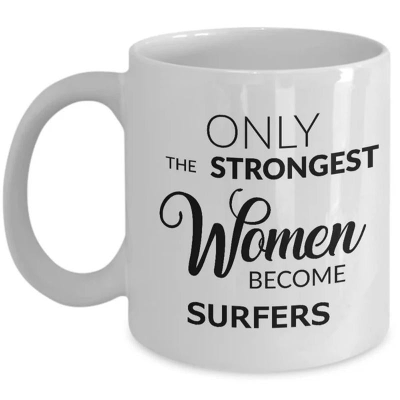Tailorly White Ceramic 11 oz Mug - Only The Strongest Women Become Surfers Minimalist Bold Typography Printed On A Smooth