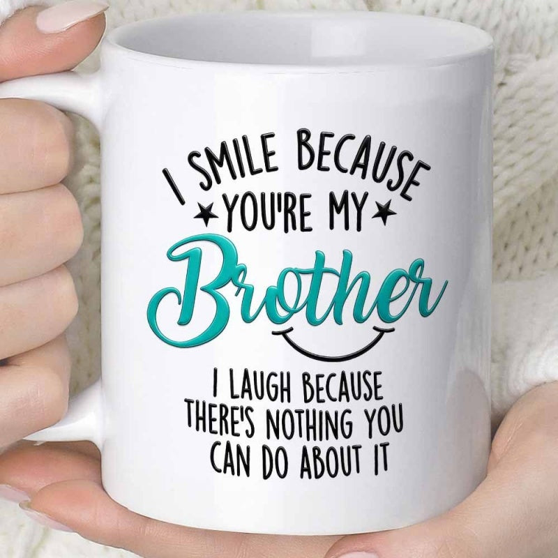 Tailorly White Ceramic 11 oz Mug - I Smile Because Youre My Brother I Laugh Because Theres Nothing You Can Do About It Minimalist Ceramic Drinking Vessel Featuring