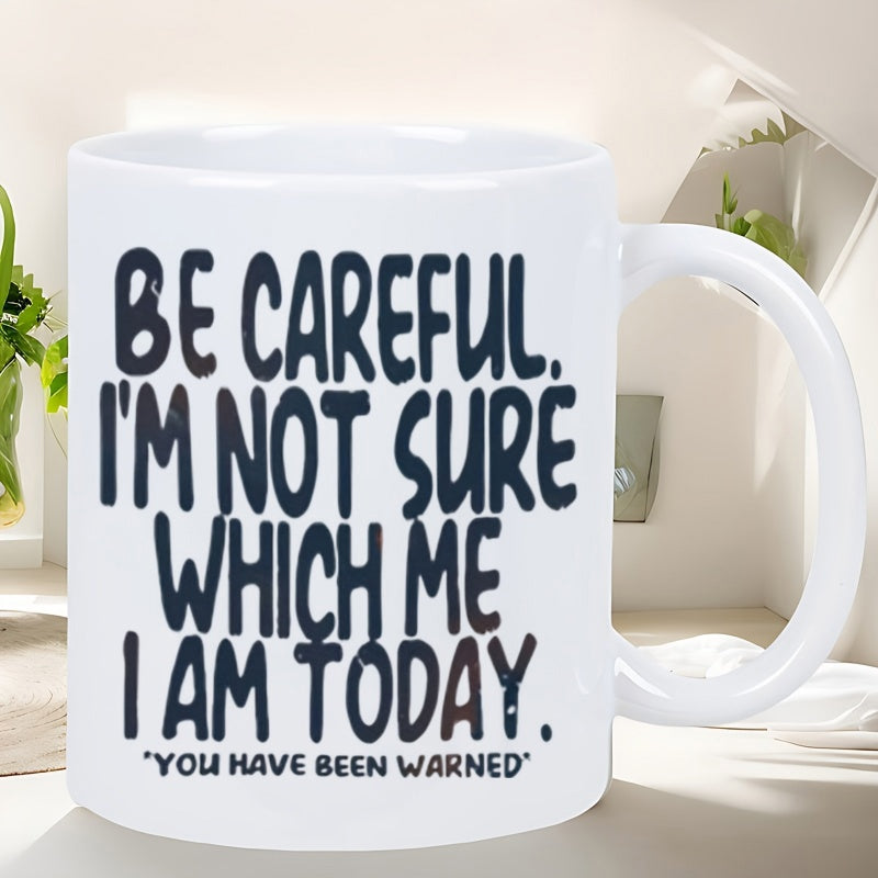 Tailorly White Ceramic 11 oz Mug - Be Careful I Am Not Sure Which Me I Am Today You Have Been Warned Minimalist Bold Black Hand Drawn Script Typography Design On