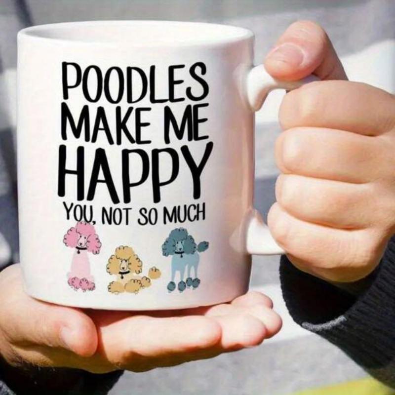 Tailorly White Ceramic 11 oz Mug - Poodles Make Me Happy You Not So Much Three Colorful Cartoon Style Poodles Sitting Together In A Row Poodle