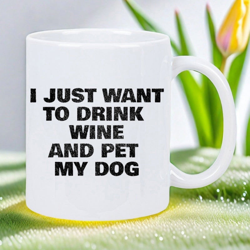Tailorly White Ceramic 11 oz Mug - I Just Want To Drink Wine And Pet My Dog Minimalist White Ceramic Vessel With Distressed Bold Black Decorative Lettering Mug
