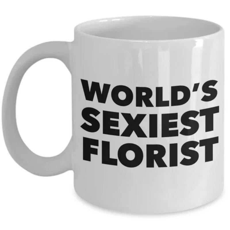 Tailorly White Ceramic 11 oz Mug - Worlds Sexiest Florist Bold Black Typography Printed On A Smooth Ceramic Surface Mug