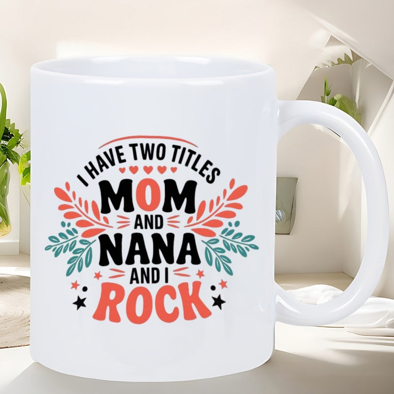 Tailorly White Ceramic 11 oz Mug - I Have Two Titles Mom And Nana And I Rock Colorful Floral Sprays With Tiny Hearts And Twinkling Stars Patterned Mug