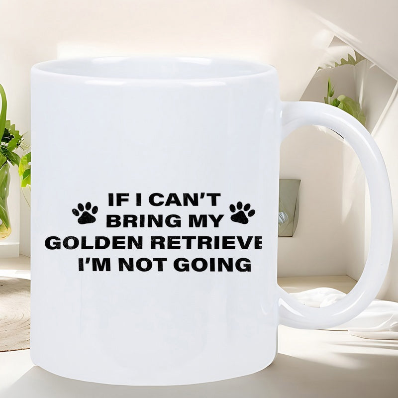 Tailorly White Ceramic 11 oz Mug - If I Can't Bring My Golden Retrieve I'm Not Going Simple Minimalist Style Black Paw Prints Beside Bold Modern Printed Text Mug