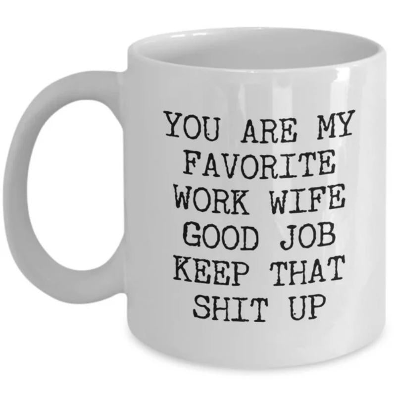 Tailorly White Ceramic 11 oz Mug - You Are My Favorite Work Wife Good Job Keep That Shit Up Simple White Ceramic Vessel Featuring Bold Black Typewriter Style