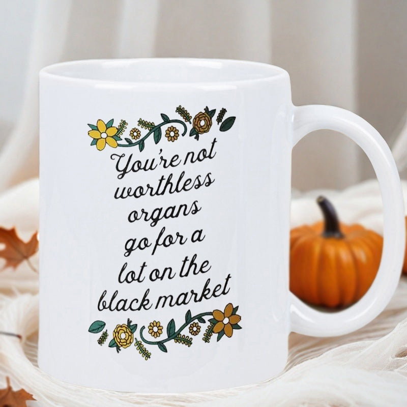 Tailorly White Ceramic 11 oz Mug - Youre Not Worthless Organs Go For A Lot On The Black Market Elegant Floral Borders With Green Leaves And Yellow Flowers On