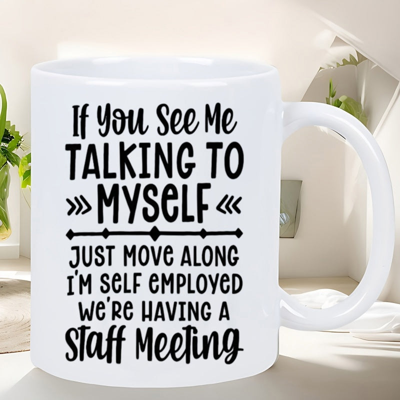Tailorly White Ceramic 11 oz Mug - If You See Me Talking To Myself Just Move Along Im Self Employed Were Having A Staff Meeting Clean Black Typography Design With