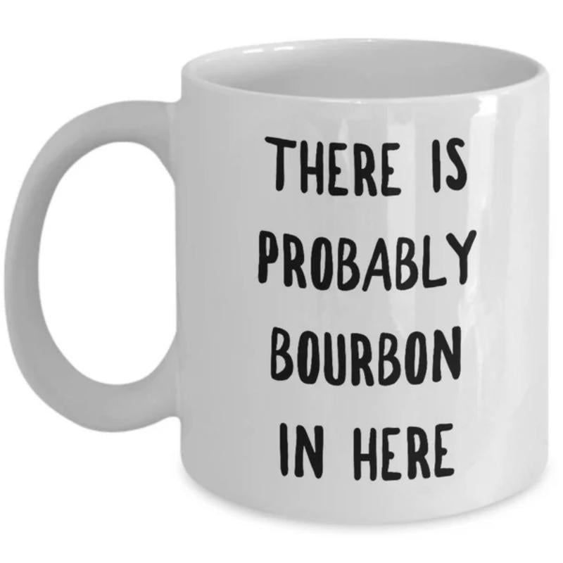Tailorly White Ceramic 11 oz Mug - There Is Probably Bourbon In Here Minimalist Black Handwritten Text Printed On A Smooth Ceramic