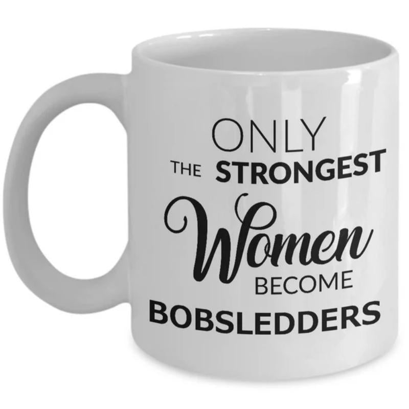 Tailorly White Ceramic 11 oz Mug - Only The Strongest Women Become Bobsledders Bold Minimalist Typographic Style Highlighting Empowerment And Professional Winter
