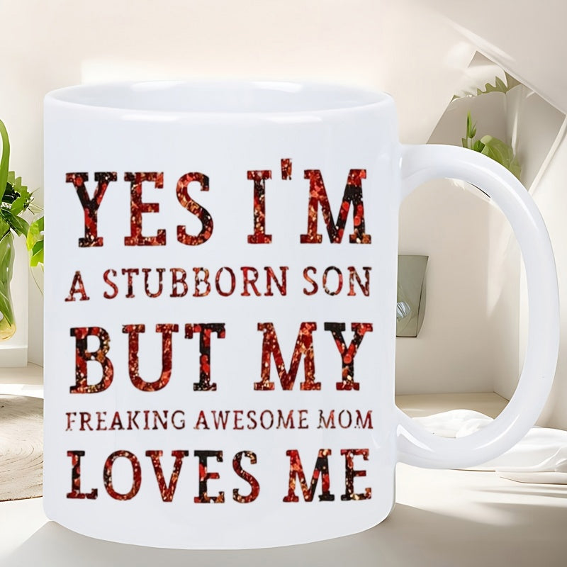 Tailorly White Ceramic 11 oz Mug - Yes Im A Stubborn Son But My Freaking Awesome Mom Loves Me Bold Textured Lettering With Floral Patterns Printed On A Smooth