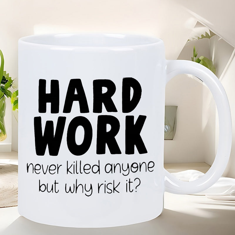 Tailorly White Ceramic 11 oz Mug - Hard Work Never Killed Anyone But Why Risk It Bold Black Typography Featuring Humorous Sarcastic Motivational Quote On