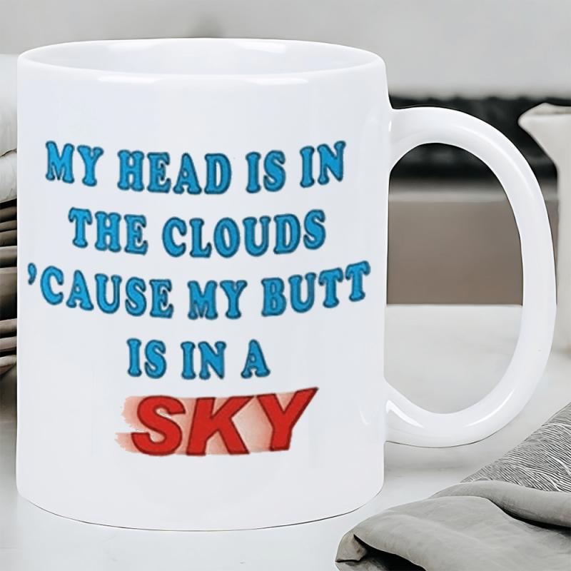 Tailorly White Ceramic 11 oz Mug - My Head Is In The Clouds Cause My Butt Is In A Sky Bold Colorful Humorous Typographic Quote Printed On Smooth Ceramic Mug