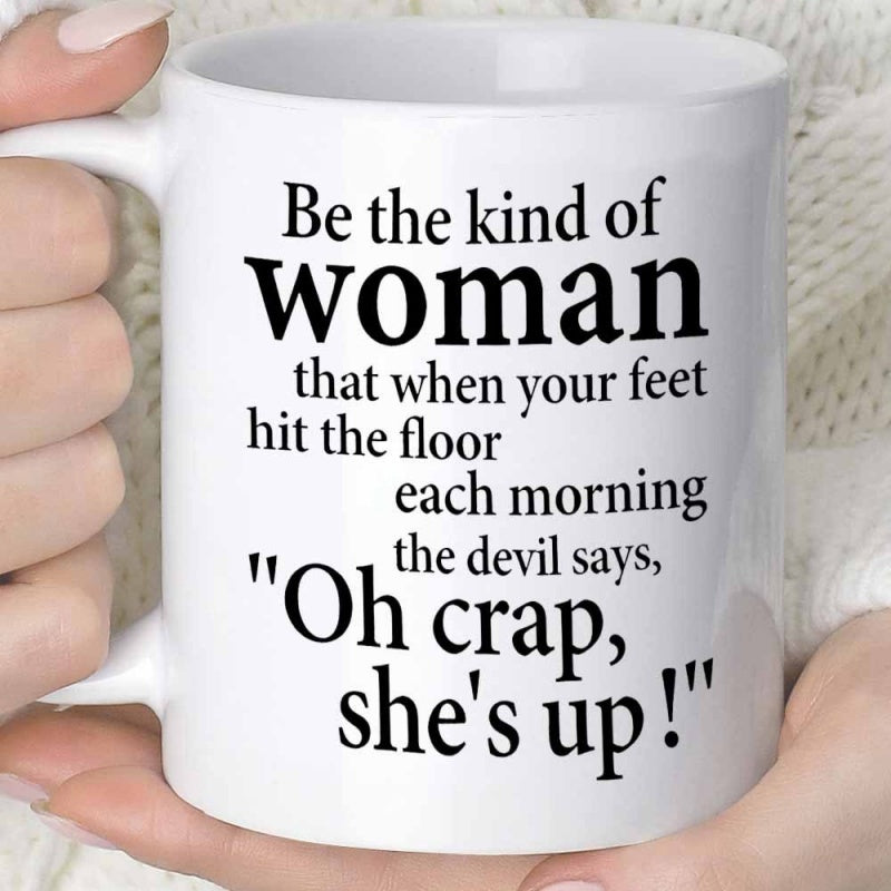 Tailorly White Ceramic 11 oz Mug - Be The Kind Of Woman That When Your Feet Hit The Floor Each Morning The Devil Says Oh Crap She's Up Simple Minimalist White