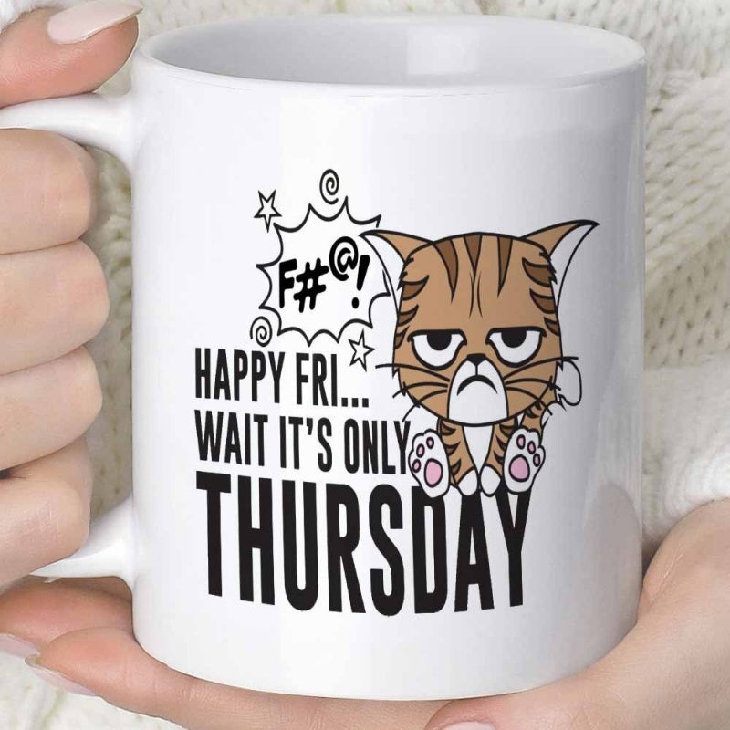 Tailorly White Ceramic 11 oz Mug - Happy Fri Wait Its Only Thursday Grumpy Brown Tabby Sitting With Angry Expression And Speech Bubble Cat