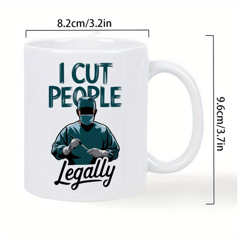 Tailorly White Ceramic 11 oz Mug - I Cut People Legally Professional Medical Surgeon Wearing Green Scrubs Holding A Sharp Surgical Instrument Surgeon