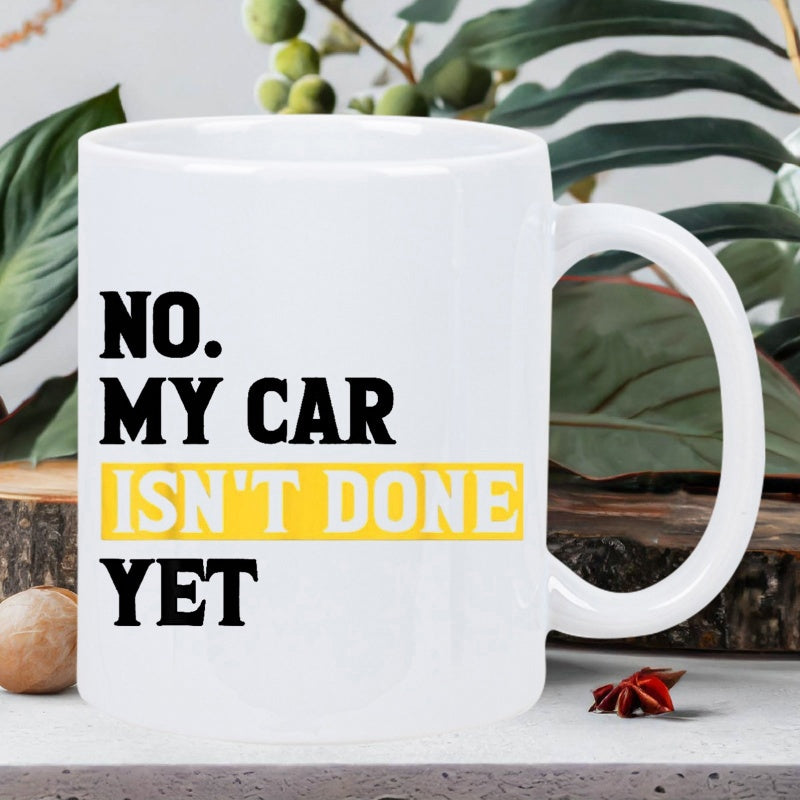 Tailorly White Ceramic 11 oz Mug - No My Car Isnt Done Yet Bold Typographic Text Displayed On A Minimalist