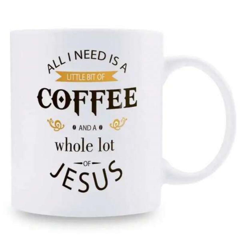 Tailorly White Ceramic 11 oz Mug - All I Need Is A Little Bit Of Coffee And A Whole Lot Of Jesus Elegant Typography Featured Within Decorative Banners And Swirls