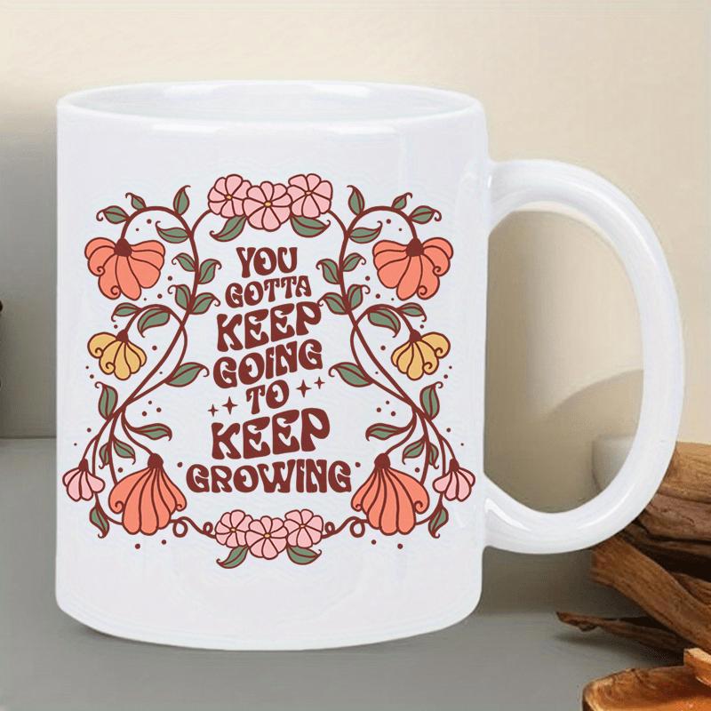 Tailorly White Ceramic 11 oz Mug - You Gotta Keep Going To Keep Growing Retro Floral Pattern With Symmetrical Blossoms And Delicate Vine Leaves Flower
