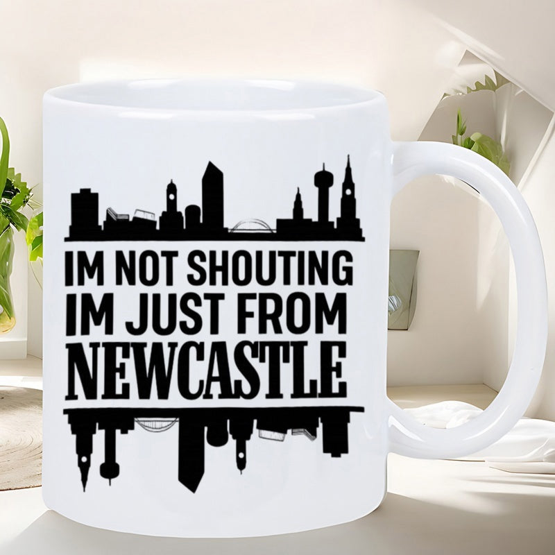 Tailorly White Ceramic 11 oz Mug - Im Not Shouting Im Just From Newcastle Monochrome Urban Landscape Reflection Among Solid Bold Sans Serif Typography Skyline