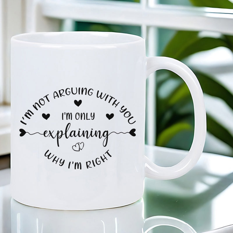 Tailorly White Ceramic 11 oz Mug - Im Not Arguing With You Im Only Explaining Why Im Right Elegant Sassy Typography Featuring Minimalist Decorative Hearts And