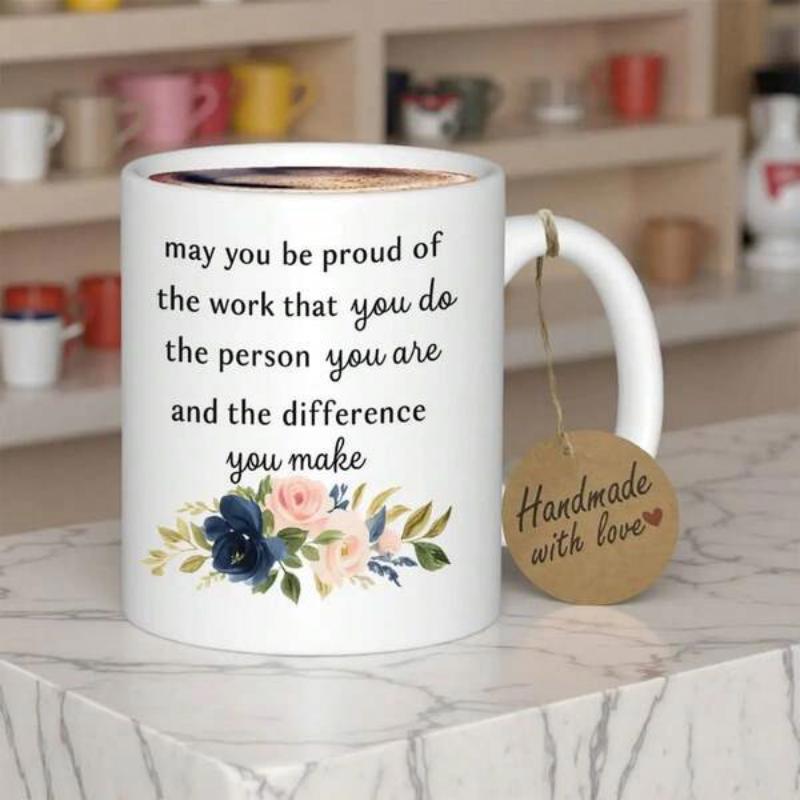Tailorly White Ceramic 11 oz Mug - May You Be Proud Of The Work That You Do The Person You Are And The Difference You Make Delicate Watercolor Floral Arrangement