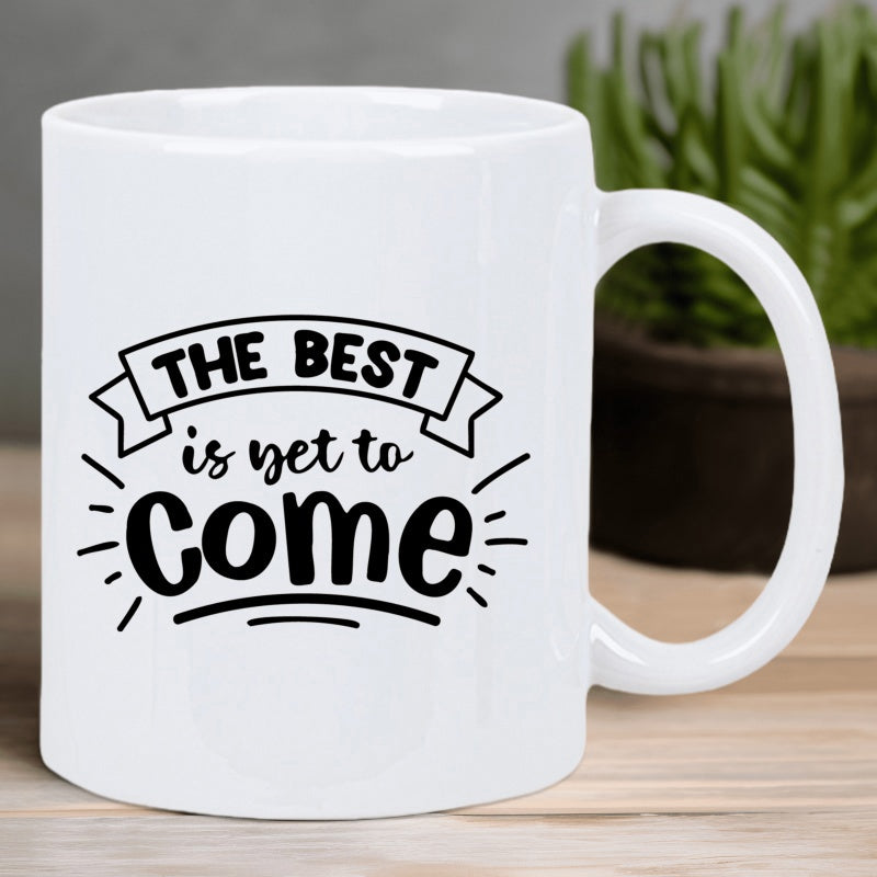 Tailorly White Ceramic 11 oz Mug - The Best Is Yet To Come Bold Black Typography Featuring Inspirational Quote In Decorative Banner Frame Mug