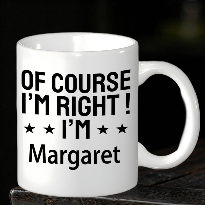 Tailorly White Ceramic 11 oz Mug - Of Course Im Right Im Margaret Sleek White Ceramic Body Featuring Bold Black Lettering With Small Stars Mug