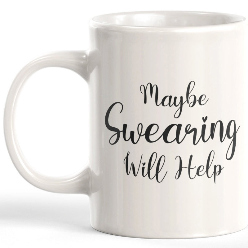 Tailorly White Ceramic 11 oz Mug - Maybe Swearing Will Help Minimalist White Ceramic Vessel With Glossy Finish And Humorous Message Mug