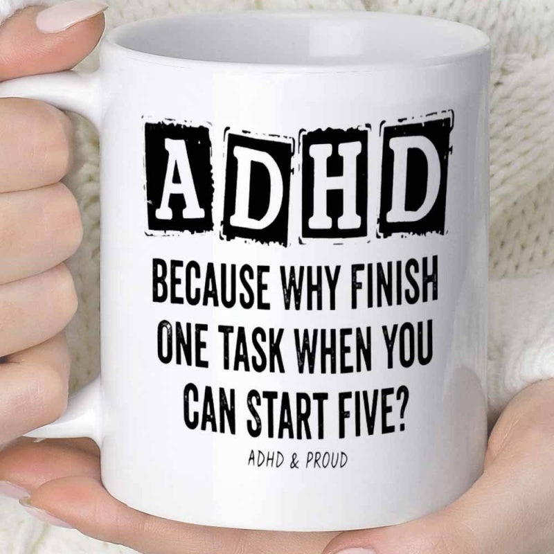 Tailorly White Ceramic 11 oz Mug - ADHD Because Why Finish One Task When You Can Start Five ADHD Proud Bold Black Block Lettering On Minimalist