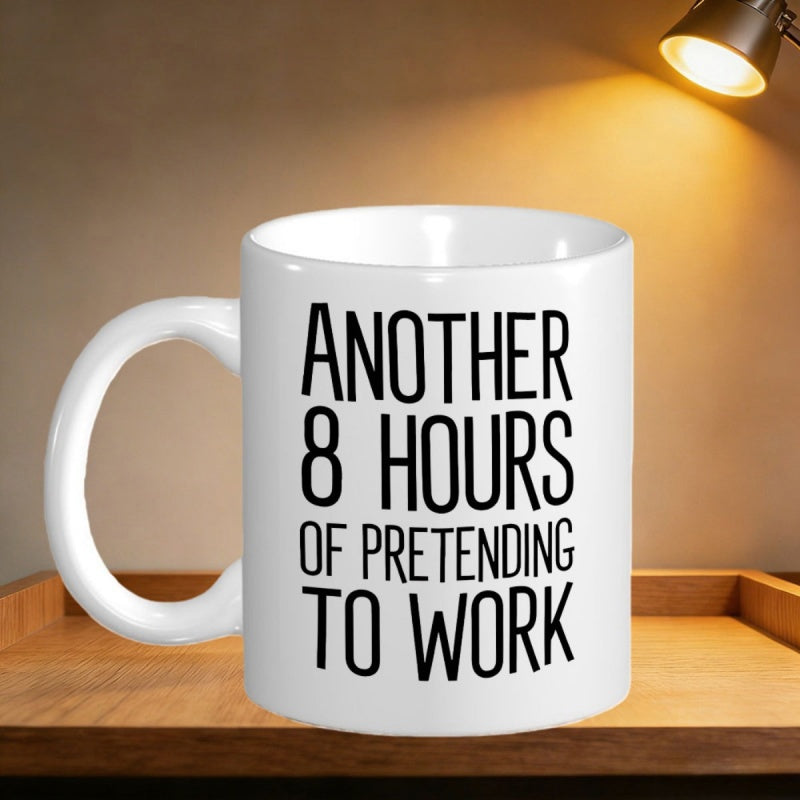 Tailorly White Ceramic 11 oz Mug - Another 8 Hours Of Pretending To Work Minimalist Sleek White Ceramic Cylinder With Bold Black Vertical Typography Mug