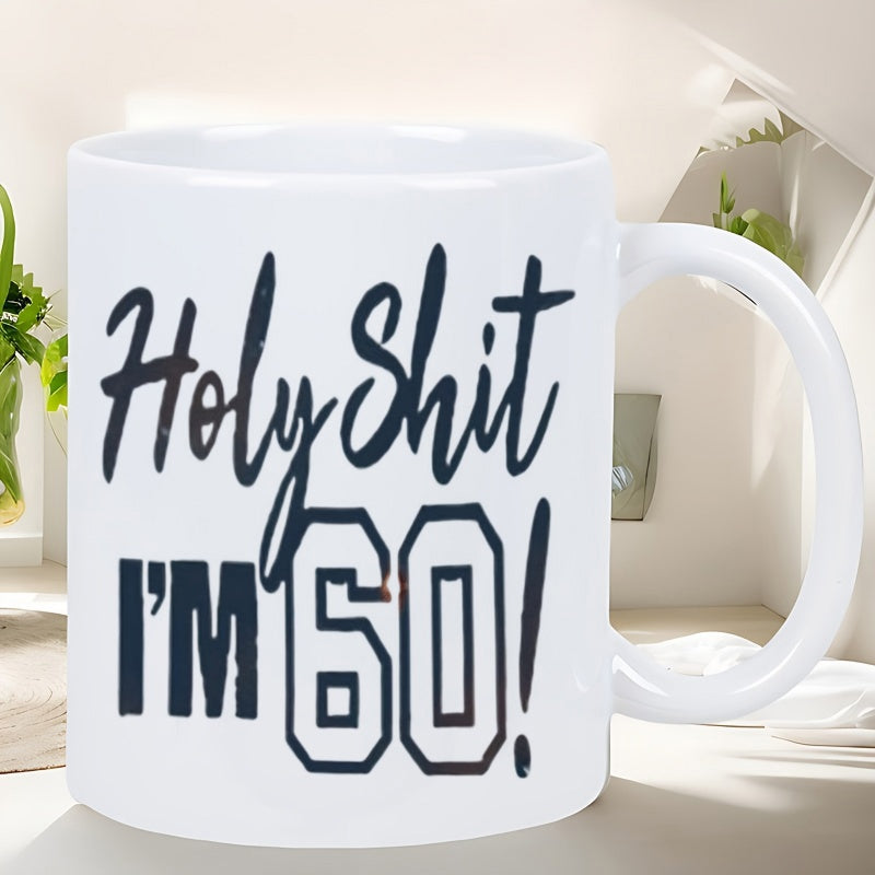 Tailorly White Ceramic 11 oz Mug - Holy Shit Im 60 Bold Handwritten Script Featuring Distressed Collegiate Style Numbers Mug