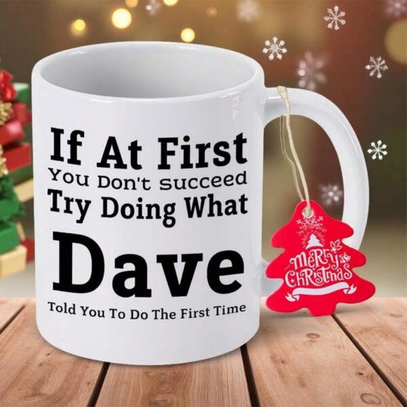 Tailorly White Ceramic 11 oz Mug - If At First You Dont Succeed Try Doing What Dave Told You To Do The First Time Simple White Ceramic Vessel With Festive Hanging